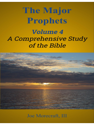 The Major Prophets:  A Comprehensive Study of the Bible - Volume 4